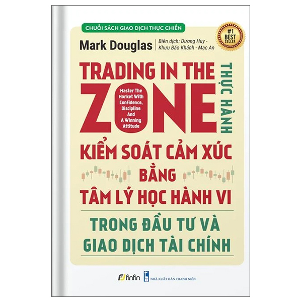 Trading In The Zone - Thực Hành Kiểm Soát Cảm Xúc Bằng Tâm Lý Học Hành Vi Trong Đầu Tư Và Giao Dịch PDF